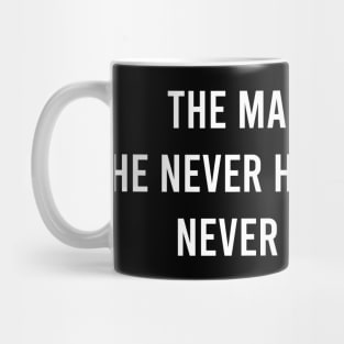 The Man Who Said He never Had a Chance Never Took One Mug